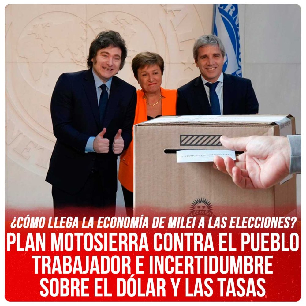 ¿Cómo llega la economía de Milei a las elecciones? / Plan motosierra contra el pueblo trabajador e incertidumbre sobre el dólar y las tasas
