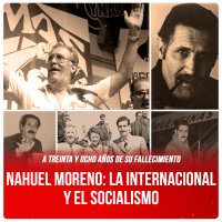 A treinta y ocho años de su fallecimiento / Nahuel Moreno: la internacional y el socialismo