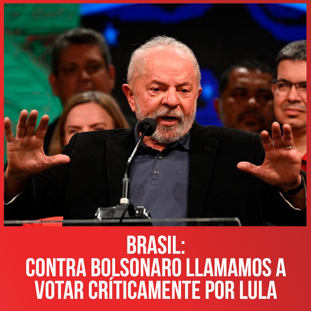 Brasil: Contra Bolsonaro llamamos a votar críticamente por Lula