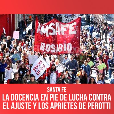 Santa Fe / La docencia en pie de lucha contra el ajuste y los aprietes de Perotti