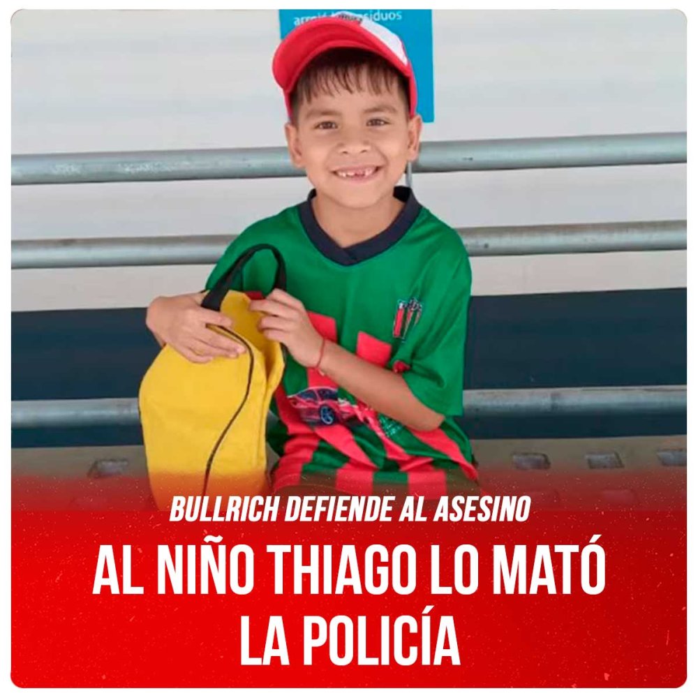 Bullrich defiende al asesino / Al niño Thiago lo mató la policía