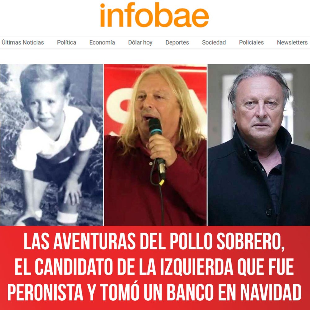 Infobae / Las aventuras del Pollo Sobrero, el candidato de la Izquierda que fue peronista y tomó un banco en Navidad