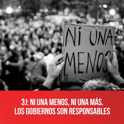 3J: Ni una menos, ni una más. Los gobiernos son responsables
