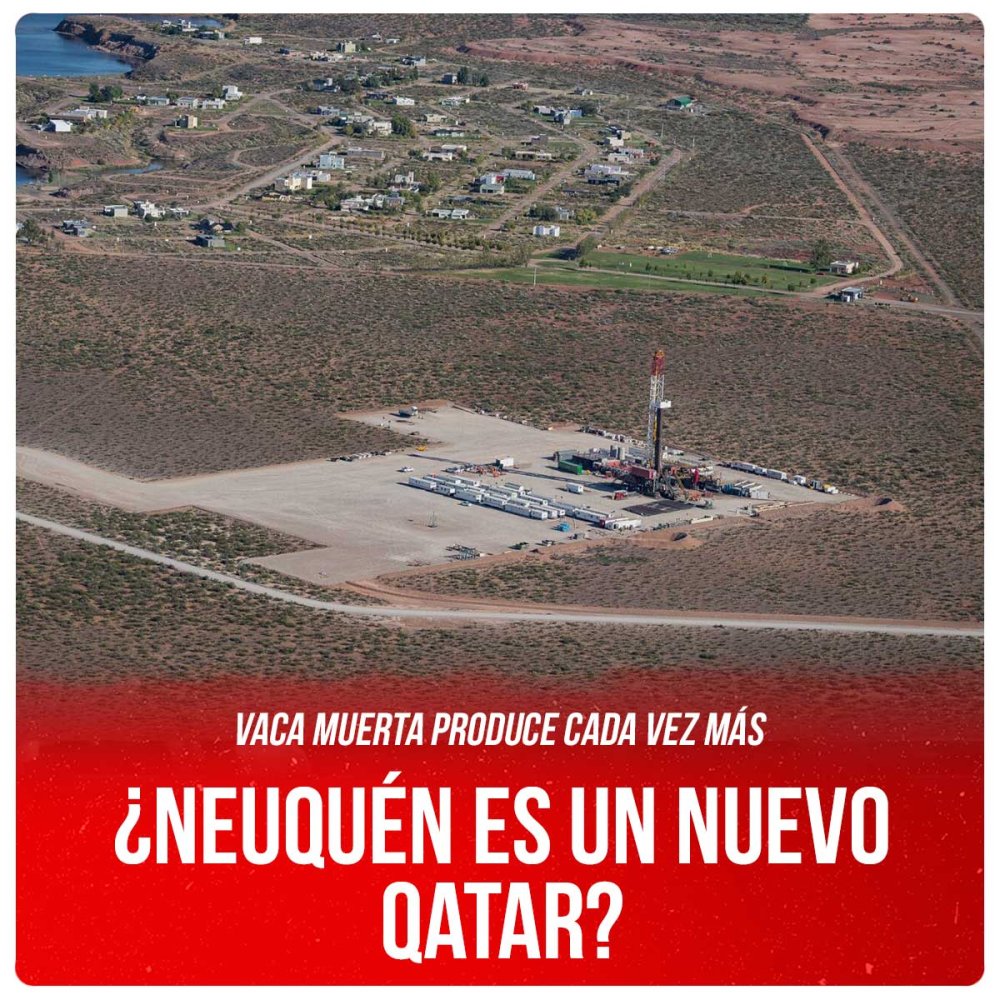 Vaca Muerta produce cada vez más / ¿Neuquén es un nuevo Qatar?