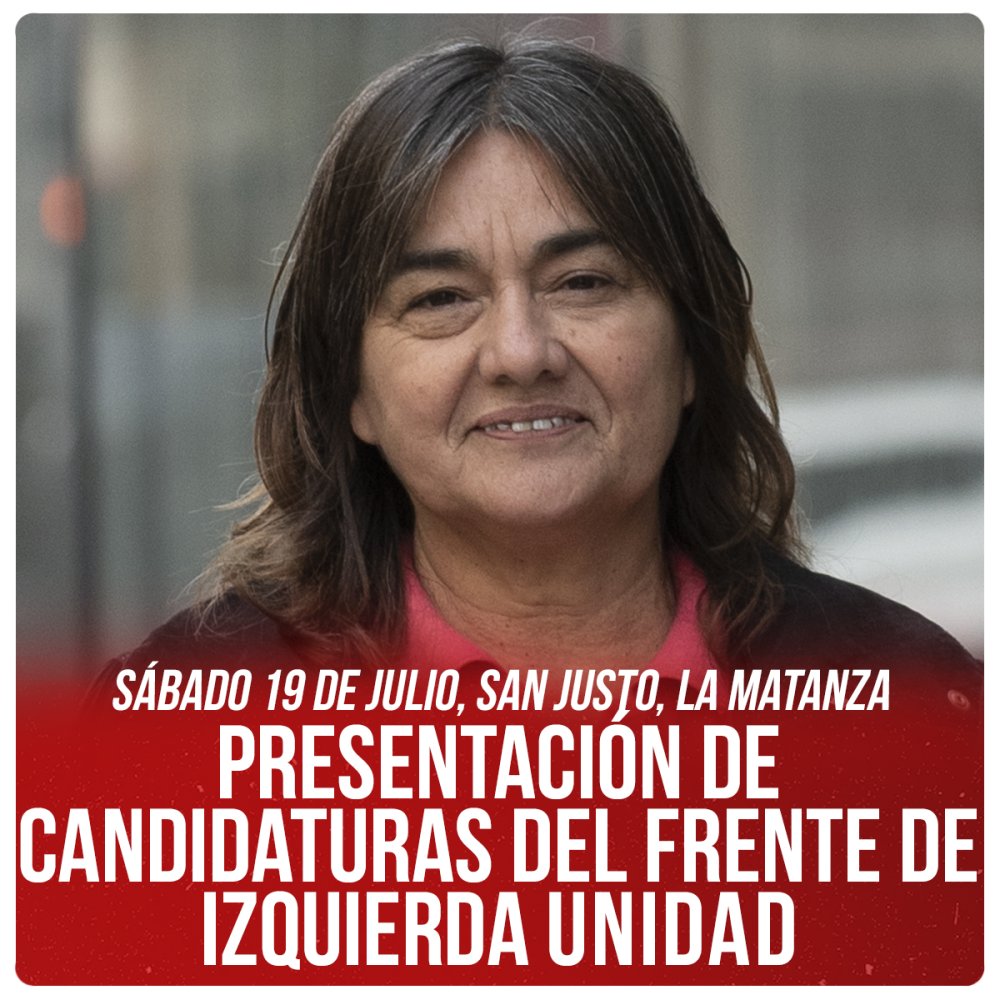 Sábado 19 de julio, San Justo, La Matanza / Presentación de candidaturas del Frente de Izquierda Unidad