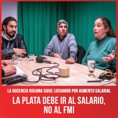 La docencia riojana sigue luchando por aumento salarial / La plata debe ir al salario, no al FMI