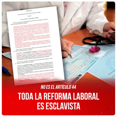 No es el artículo 44. Toda la Reforma Laboral es esclavista