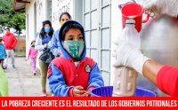 La pobreza creciente es el resultado de los gobiernos patronales