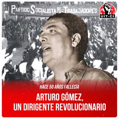 Hace 50 años fallecía / Arturo Gómez, un dirigente revolucionario