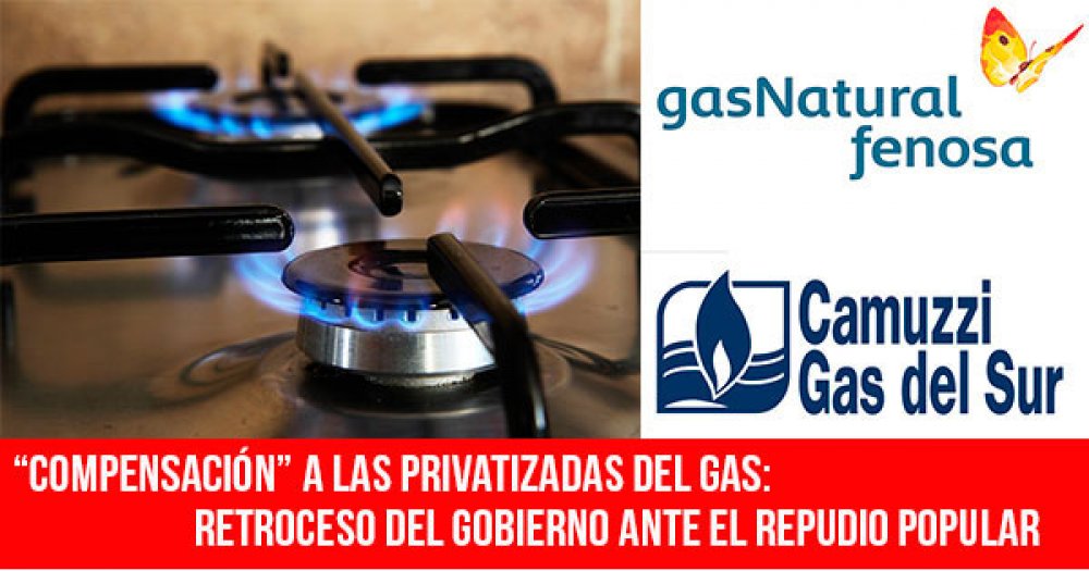 “Compensación” a las privatizadas del gas: Retroceso del gobierno ante el repudio popular
