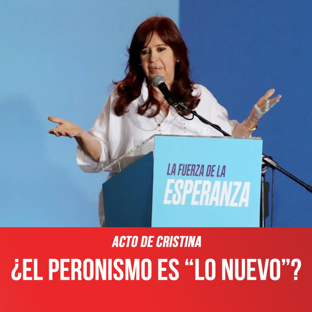 Acto de Cristina / ¿El peronismo es “lo nuevo”?