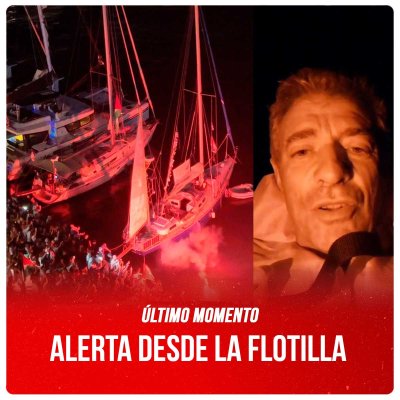 Último momento / Alerta desde la Flotilla