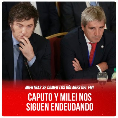 Mientras se comen los dólares del FMI / Caputo y Milei nos siguen endeudando