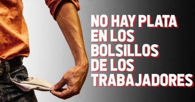 No hay plata en los bolsillos de los trabajadores