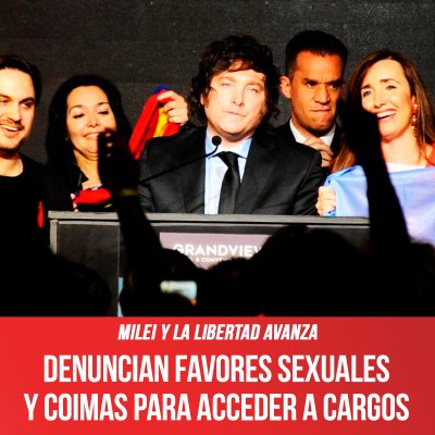 Milei y La Libertad Avanza / Denuncian favores sexuales y coimas para acceder a cargos