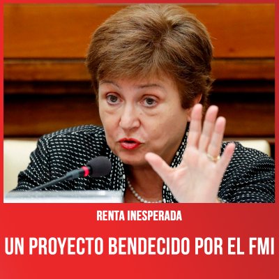 Renta Inesperada / Un proyecto bendecido por el FMI