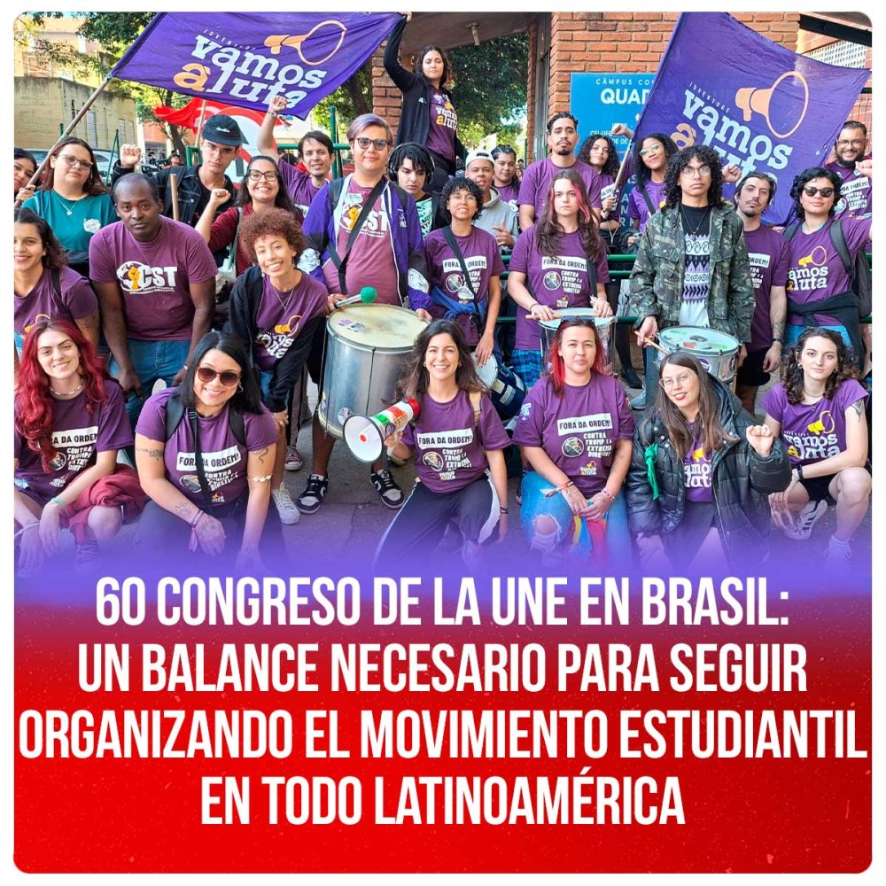 60 Congreso de la UNE en Brasil: Un Balance necesario para seguir organizando el movimiento estudiantil en todo Latinoamérica