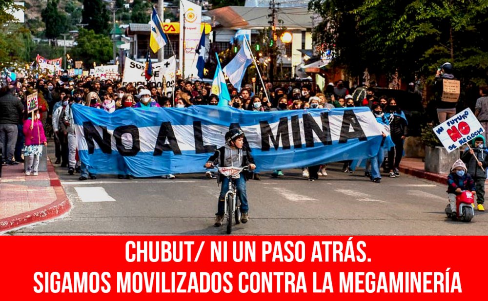 Chubut/ Ni un paso atrás. Sigamos movilizados contra la megaminería