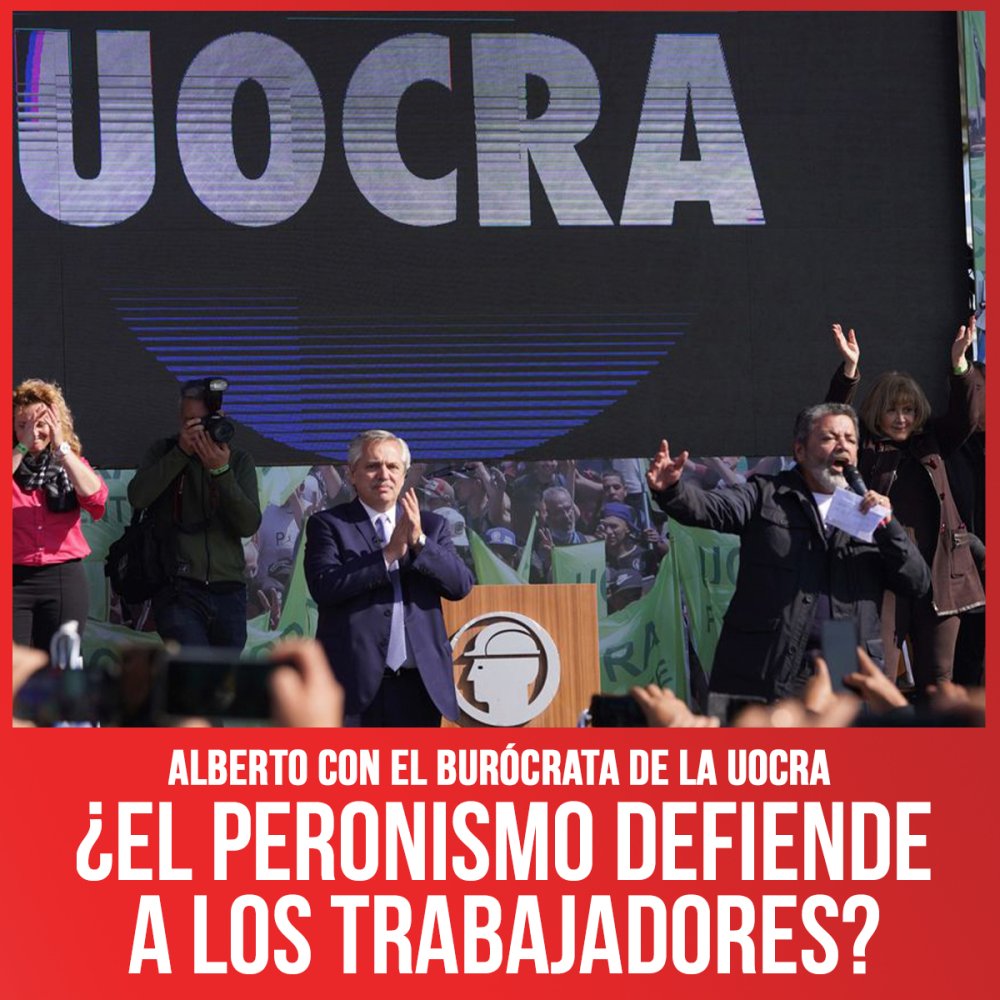 Alberto con el burócrata de la Uocra / ¿El peronismo defiende a los trabajadores?
