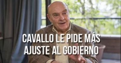 Cavallo le pide más ajuste al gobierno