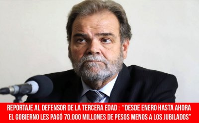 Reportaje al Defensor de la Tercera Edad: “Desde enero hasta ahora el gobierno les pagó 70.000 millones de pesos menos a los jubilados”