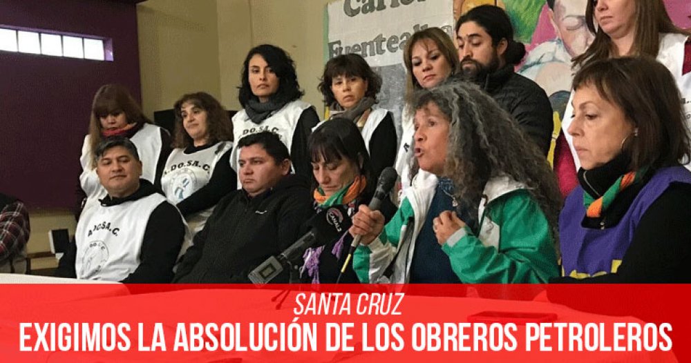 Santa Cruz: Exigimos la absolución de los obreros petroleros