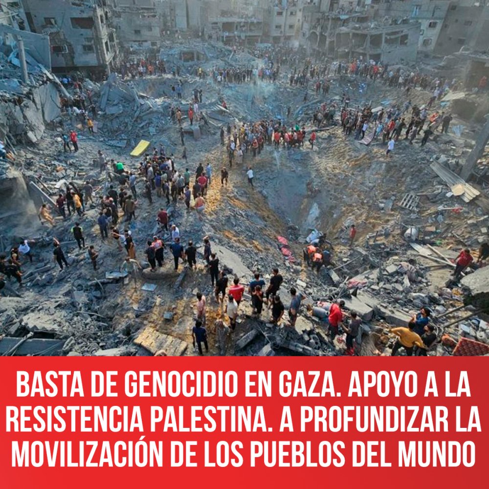 Basta de genocidio en Gaza. Apoyo a la resistencia palestina. A profundizar la movilización de los pueblos del mundo