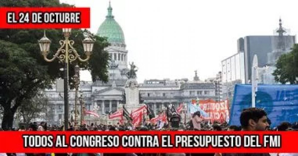 El 24 de octubre:TODOS AL CONGRESO CONTRA EL PRESUPUESTO DEL FMI