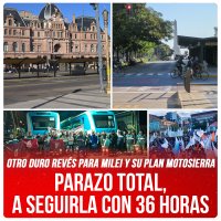 Otro duro revés para Milei y su plan motosierra / Parazo total, a seguirla con 36 horas