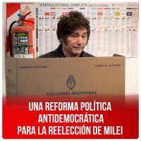 Una reforma política antidemocrática para la reelección de Milei
