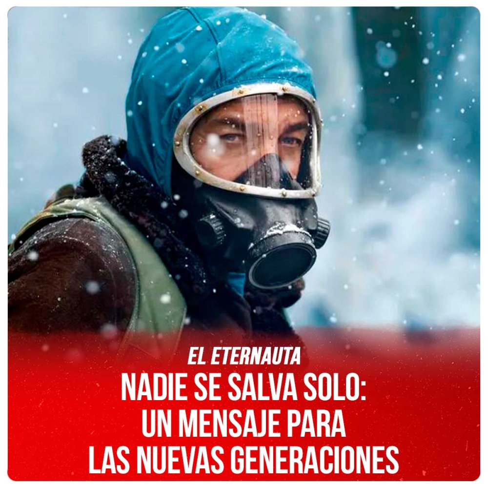 El Eternauta / Nadie se salva solo: un mensaje para las nuevas generaciones
