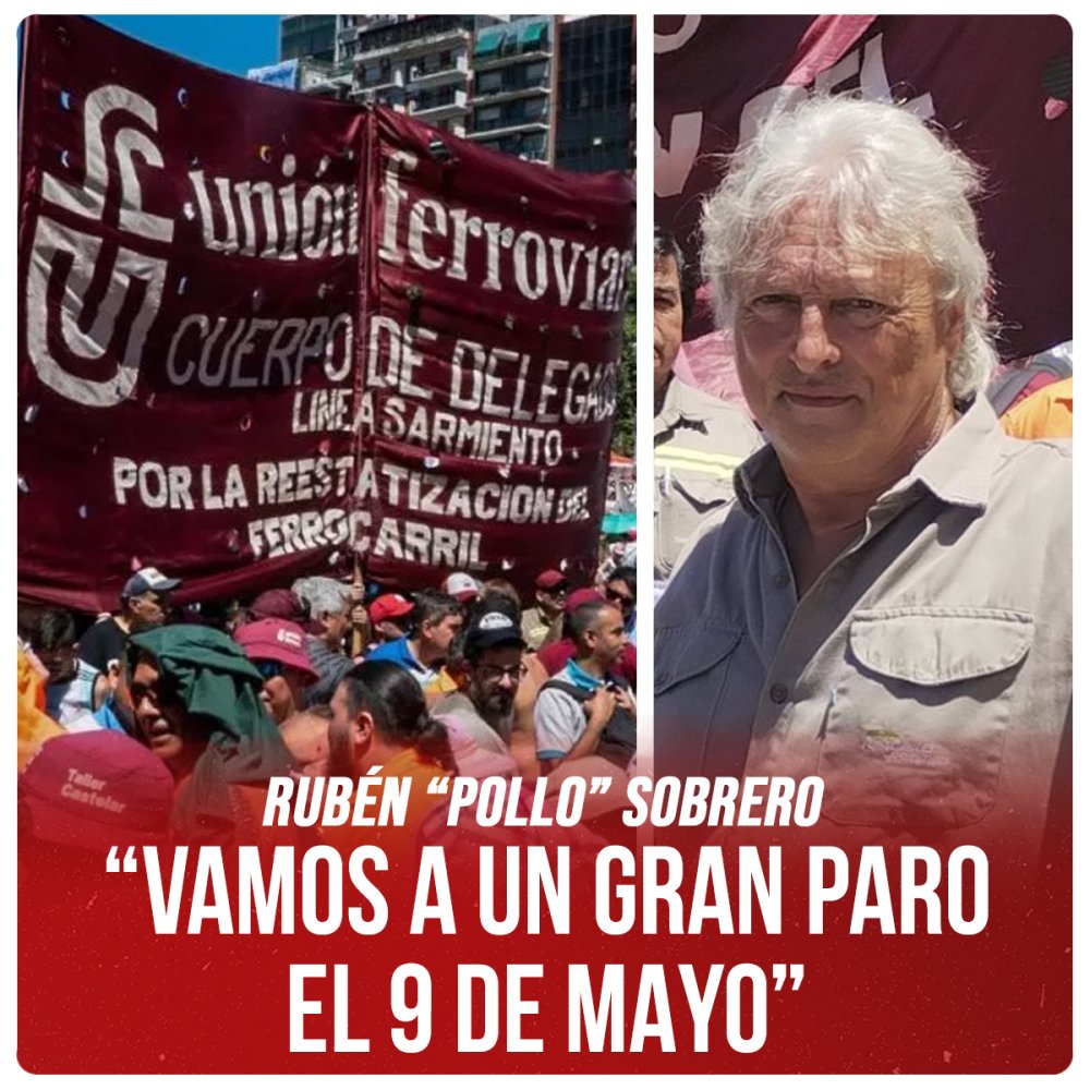 Rubén “Pollo” Sobrero / “Vamos a un gran paro el 9 de Mayo”