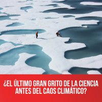 ¿El último gran grito de la ciencia antes del caos climático?