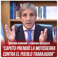 Diputado Giordano (Izquierda Socialista) / “Caputo prendió la motosierra contra el pueblo trabajador”