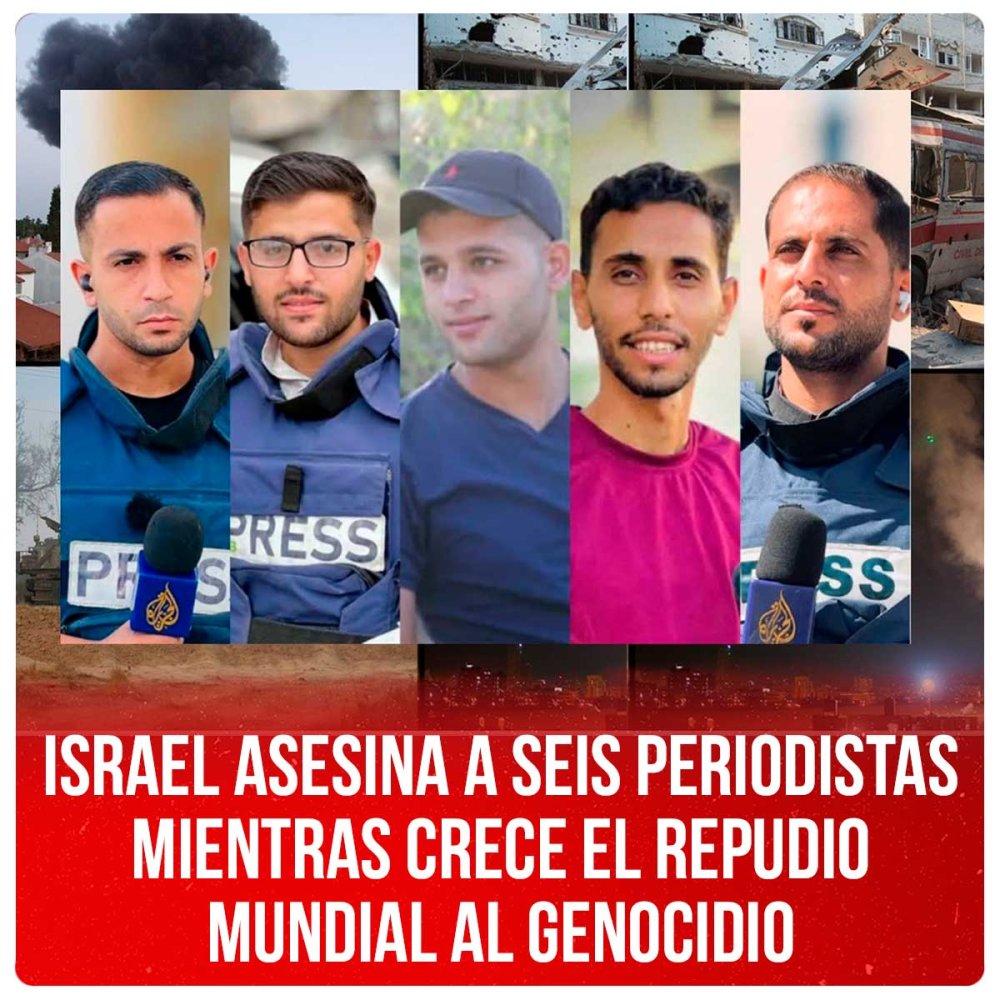 Israel asesina a seis periodistas mientras crece el repudio mundial al genocidio