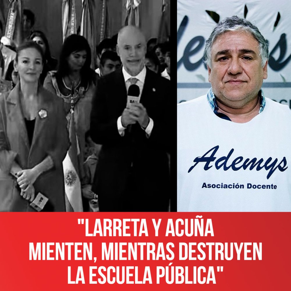 &quot;Larreta y Acuña mienten, mientras destruyen la Escuela Pública&quot;
