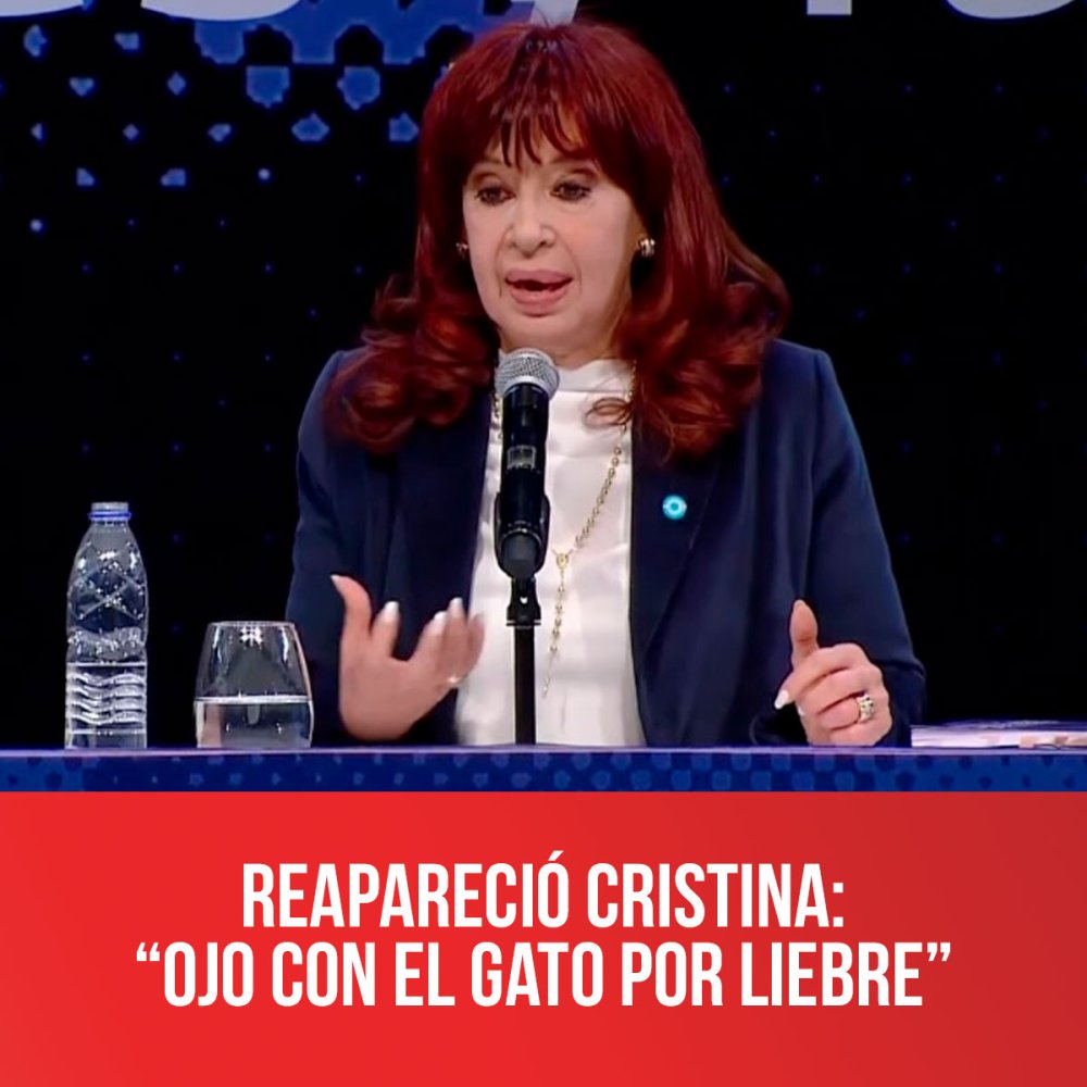 Reapareció Cristina: “Ojo con  el gato por liebre”