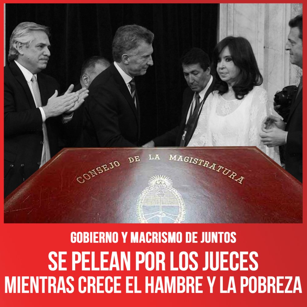 Gobierno y macrismo de Juntos / Se pelean por los jueces mientras crece el hambre y la pobreza