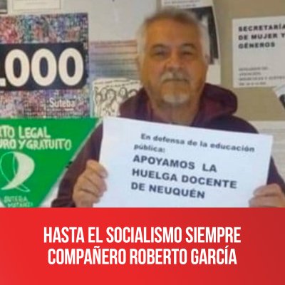 Hasta el socialismo siempre compañero Roberto García
