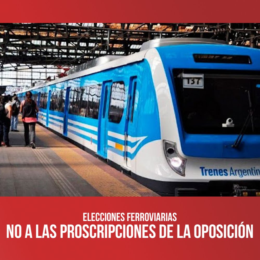 Elecciones ferroviarias / No a las proscripciones de la oposición