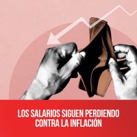 Los salarios siguen perdiendo contra la inflación