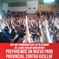 Hay que coordinar con los delegados de la Multicolor bonaerense / Preparemos un nuevo paro provincial contra Kicillof