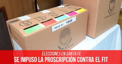 Elecciones en Santa Fe: Se impuso la proscripción contra el FIT