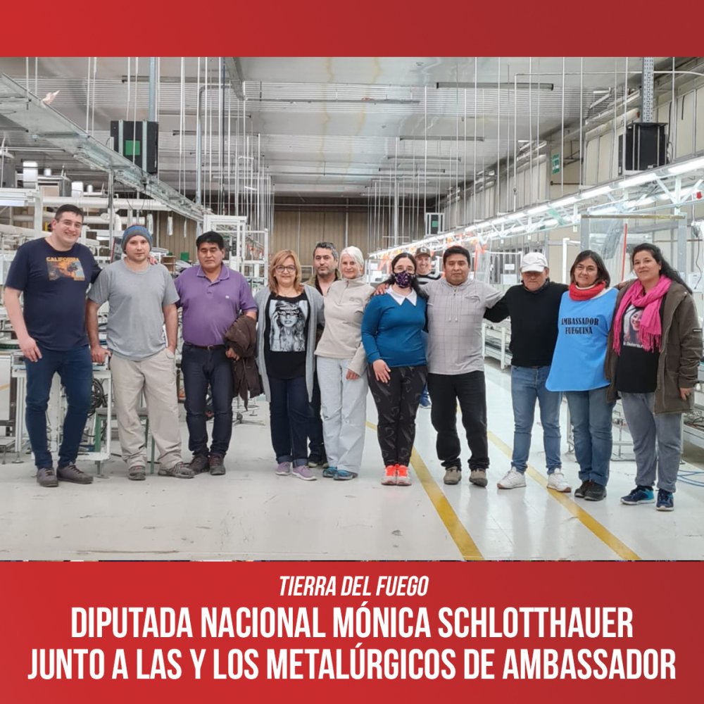 Tierra del Fuego / Diputada Nacional Mónica Schlotthauer  junto a las y los metalúrgicos de Ambassador