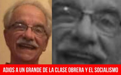 Adios a un grande de la clase obrera y el socialismo
