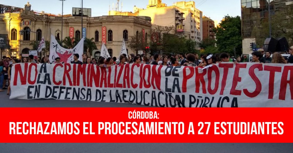 Córdoba: rechazamos el procesamiento a 27 estudiantes