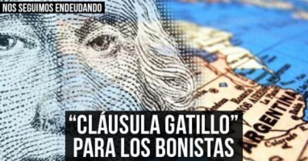 Nos seguimos endeudando “Cláusula gatillo” para los bonistas