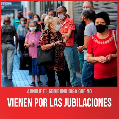 Aunque el gobierno diga que no / Vienen por las jubilaciones