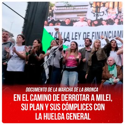 Documento de la Marcha de la Bronca / En el camino de derrotar a Milei, su plan y sus cómplices con la huelga general