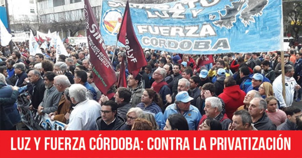 Luz y Fuerza Córdoba: Contra la privatización